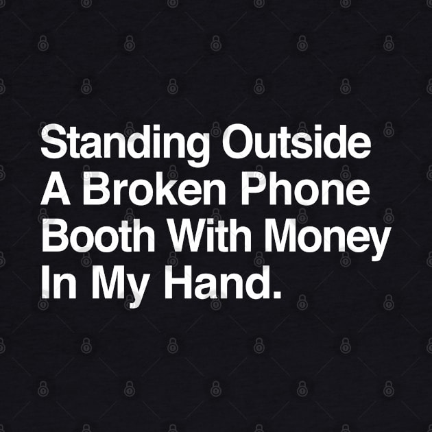 Standing Outside A Broken Phone Booth With Money In My Hand by DankFutura